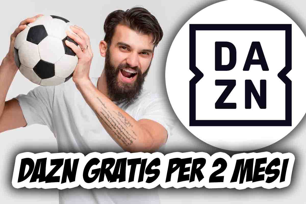 Se fate così, avete diritto a 2 mesi di Dazn gratis