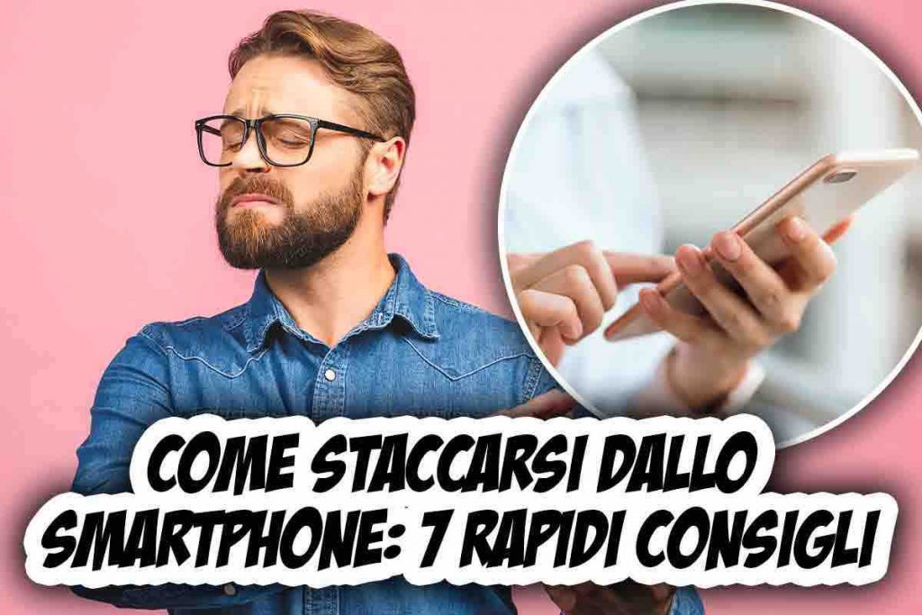 Come staccarsi dallo smartphone: occhio a questi consigli da mettere in pratica