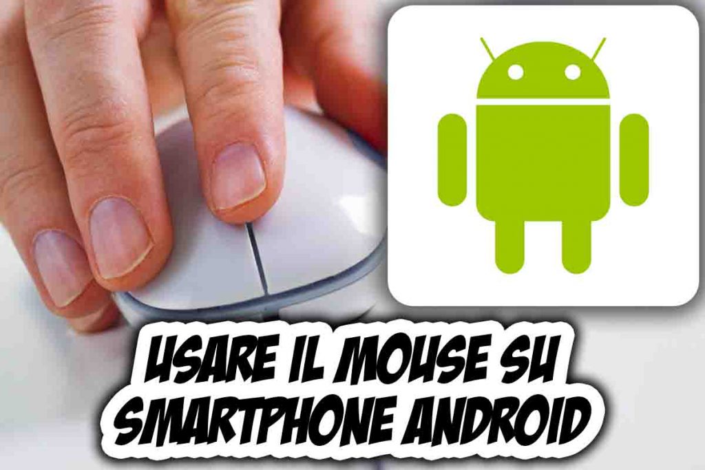 Usare il mouse su smartphone Android, si più fare: ecco la procedura di ...