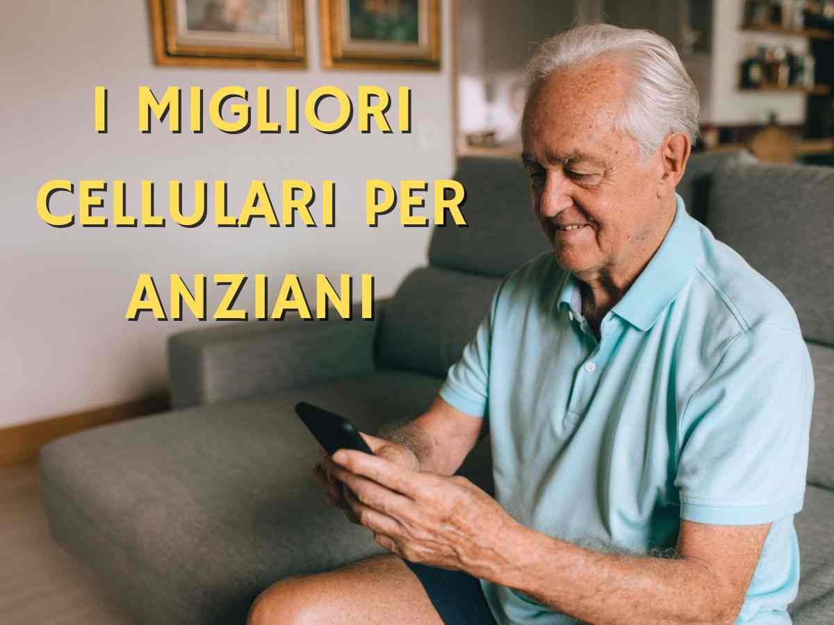 anziano che usa un cellulare e la scritta "i migliori cellulari per anziani"